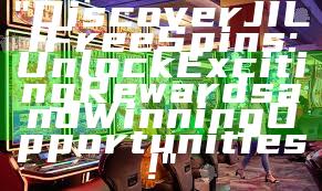 "Discover JILI Free Spins: Unlock Exciting Rewards and Winning Opportunities!"