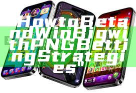 "How to Bet and Win Big with PNG Betting Strategies"