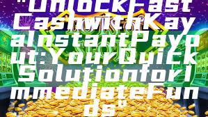 "Unlock Fast Cash with Kaya Instant Payout: Your Quick Solution for Immediate Funds"