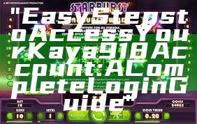 "Easy Steps to Access Your Kaya918 Account: A Complete Login Guide"