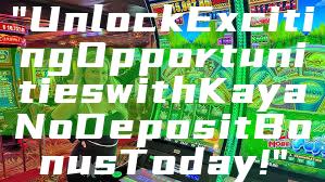 "Unlock Exciting Opportunities with Kaya No Deposit Bonus Today!"
