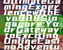 "Discover Ultimate Gaming Experience with Evo888 Singapore: Your Gateway to Exciting Online Casino Adventures"