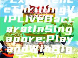 "Experience Thrilling VIP Live Baccarat in Singapore: Play and Win Big Today!"