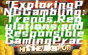 "Exploring PNG Gambling: Trends, Regulations, and Responsible Gaming Practices"