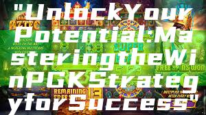 "Unlock Your Potential: Mastering the Win PGK Strategy for Success"