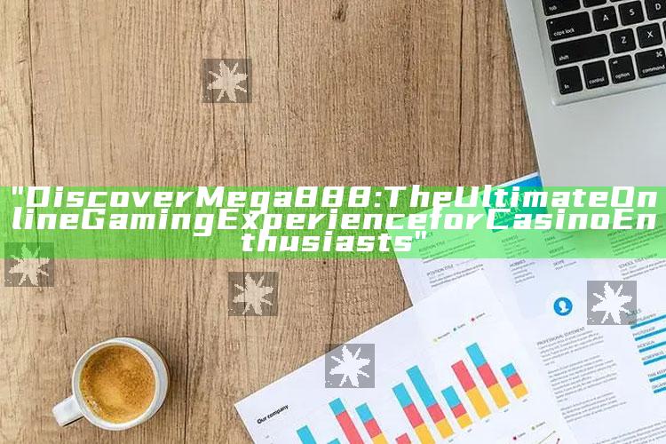 "Discover Mega888: The Ultimate Online Gaming Experience for Casino Enthusiasts"