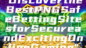 "Discover the Best PNG Safe Betting Sites for Secure and Exciting Online Gaming"